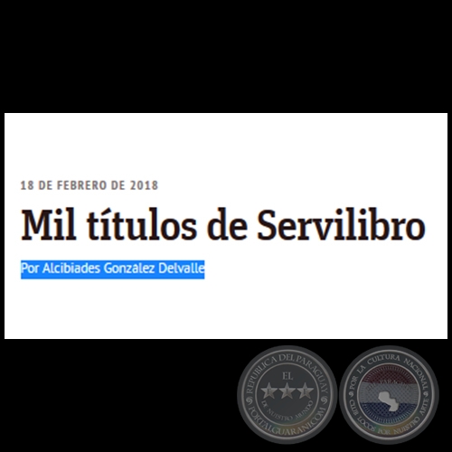 MIL TÍTULOS DE SERVILIBRO - Por ALCIBIADES GONZÁLEZ DELVALLE - Domingo, 18 de Febrero de 2018